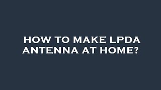 How to make lpda antenna at home [upl. by Sigmund]