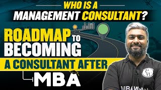 Who is a Management Consultant  Roadmap to becoming a Consultant After MBA  MBA Wallah [upl. by Brasca]