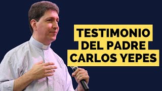 Padre Carlos Yepes  Testimonio [upl. by Naek666]