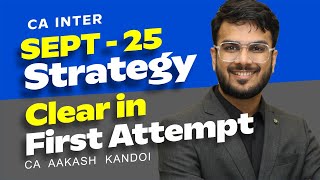 CA Inter Sept25 Strategy  Both Groups  Clear in First Attempt  CA Aakash Kandoi [upl. by Georgine]