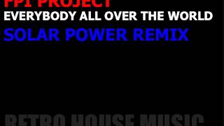 FPI Project  Everybody All Around The World Solar Power Remix [upl. by Meade]