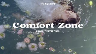 playlist  comfort zone cool with you [upl. by Megen]