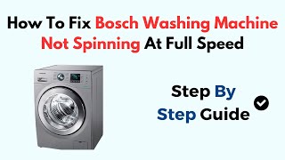 How To Fix Bosch Washing Machine Not Spinning At Full Speed [upl. by Arhat]