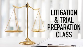 Litigation amp Trial Preparation Class [upl. by Oisacin]