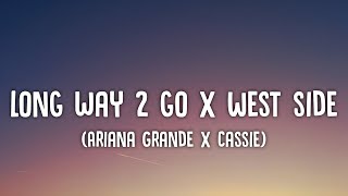 Ariana Grande x Cassie  Long Way 2 To Go x West Side Lyricsquot I dont want it if it aint your touch [upl. by Nesilla]