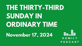 Homily Podcast The ThirtyThird Sunday in Ordinary Time 2024 [upl. by Kirven676]