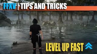 FINAL FANTASY XV SECRETS  LEVEL UP SKILL FAST EARLY  TIPS AND TRICKS GUIDE [upl. by Antonie]