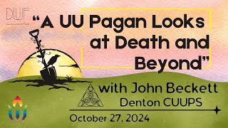 A UU Pagan Looks at Death and Beyond  John Beckett Sunday October 27 2024 [upl. by Aehsila430]