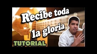 RECIBE TODA LA GLORIA  Guitarra tutorial con acordes [upl. by Colvin]