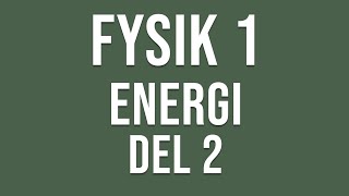 Fysik 1  Energi del 2 av 2 [upl. by Nelloc662]