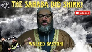 WALEED BASYOUNI  “SAHABAH COMMITTED SHIRK” [upl. by Nnylirehs]