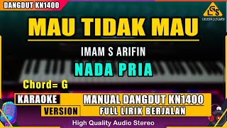 MAU TIDAK MAU  IMAM S ARIFIN KARAOKE DANGDUT ORIGINAL Nada Pria [upl. by Ecadnac772]