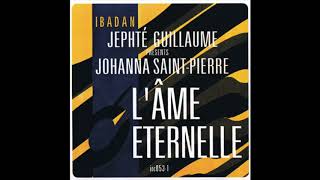 Jephté Guillaume Johanna SaintPierre L´Âme ÉternelleTet Kale Vodou Dub Ibadan Records IRC053 [upl. by Acinoj]