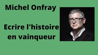 Ecrire lhistoire en vainqueur  Michel Onfray  Conférence [upl. by Oxley]