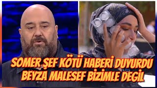 Somer Şef Kötü haberi Duyurdu Beyza Malesef Bizimle Degil [upl. by Jaclyn]