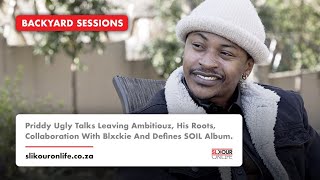 Priddy Ugly Talks Leaving Ambitiouz His Roots Collab W Blxckie amp SOIL Album  Backyard Sessions [upl. by Cirad]