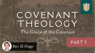 Covenant Theology The Grace of the Covenant  Bro IE Hugo [upl. by Khorma839]