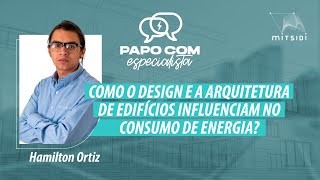 Como o design e a arquitetura de edifícios influenciam no consumo de energia Papo com Especialista [upl. by Jacie]