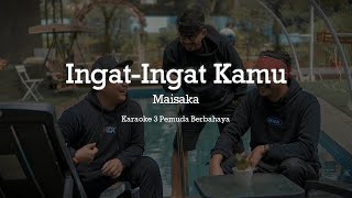 Ingat Ingat Kamu  Maisaka  Karaoke 3 Pemuda Berbahaya ft Veni Nurdaisy [upl. by Carrnan541]