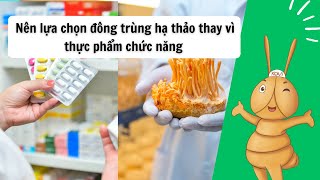 Nên lựa chọn đông trùng hạ thảo thay vì thực phẩm chức năng [upl. by Ping298]