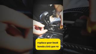 replace gear knob honda civic gen 10 car gen10 repair fyp carrepair repairkit replacementparts [upl. by Namyl]