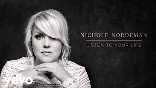 Nichole Nordeman  Listen To Your Life Audio [upl. by Guod]