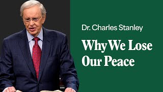 Why We Lose Our Peace – Dr Charles Stanley [upl. by Zapot]