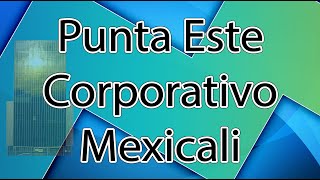 Punta Este Corporativo Mexicali en 4K [upl. by Orelee]