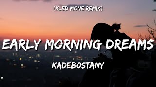 Kadebostany  Early Morning Dreams Kled Mone Remix Tiktok Lyrics [upl. by Norm29]