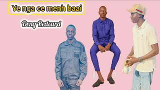 Ye nga ce menh e baai by Deng Redcard [upl. by Maible]