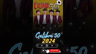 Calibre 50 Mix Exitos 2024  Grandes Exitos De Calibre 50  Album Completo Mas Popular 2024 [upl. by Cinnamon]