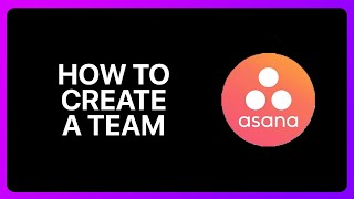 How To Create A Team In Asana Tutorial [upl. by Elraet]