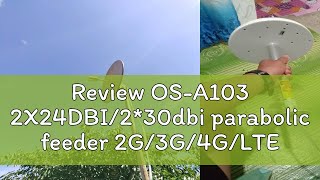 Review OSA103 2X24DBI230dbi parabolic feeder 2G3G4GLTE ANTENNA WITH N FEMALE CANNOT USED AL [upl. by Aubert]