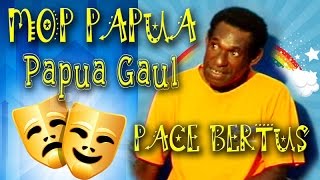 MOP PAPUA EPEN  PACE BERTUS quotPAPUA GAULquot [upl. by Atneuqal945]