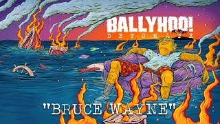 Ballyhoo  Bruce Wayne  Detonate [upl. by Bonny]