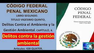 Codigo Penal Federal MX DELITOS AMBIENTALES ARTICULO 420 QUÁTER Libro 2 Titulo 25CAPITULO4 [upl. by Eileek]