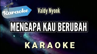 Karaoke Valdy nyonk – Mengapa kau berubah  Karaoke Version [upl. by Atela353]