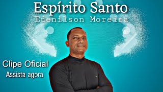 Espírito Santo  Clipe Oficial  Edenilson Moreira [upl. by Ahsiruam]