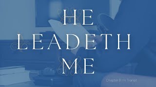 He Leadeth Me  Chapter 8  In Transit [upl. by Zach]