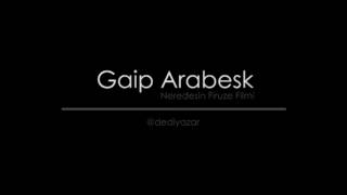 Neredesin Firuze Filmi  Gaip Arabesk [upl. by Aicilic]