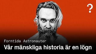 226 Vår mänskliga historia är en lögn  Forntida Astronauter [upl. by Verdi]