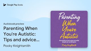 Parenting When Youre Autistic Tips and advice… by Pooky Knightsmith · Audiobook preview [upl. by Nylednarb]