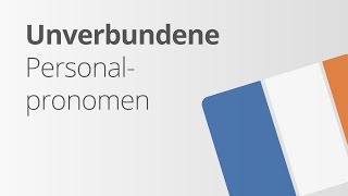 Die unverbundenen Personalpronomen im Französischen  Französisch  Grammatik [upl. by Yknarf]