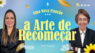 UMA NOVA ESTAÇÃO  A Arte de Recomeçar  Podcast Valnice Milhomens e Joana Costa  EP 25 [upl. by Donaghue]