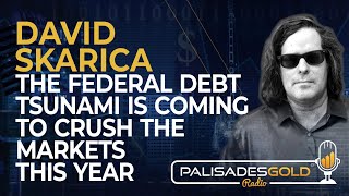 David Skarica The Federal Debt Tsunami is Coming to Crush the Markets this Year [upl. by Bohun]