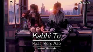 Kabhi To Paas Mere Aao SlowedReverb SI LOFI [upl. by Wren]