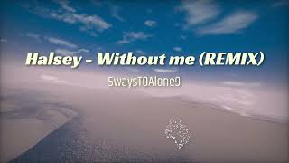 Halsey  Without me Ft 5WaysT0Alone9 REMIX [upl. by Mylo]