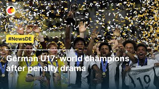 German U17 world champions after penalty drama  NewsDE [upl. by Adnorat]