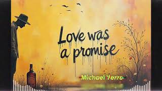 Love Was A Promise  Michael Yerro [upl. by Analak620]