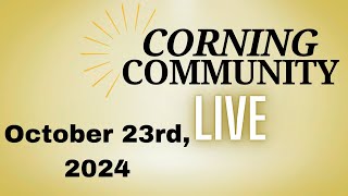 Corning Community LIVE October 23rd 2024 [upl. by Attenov]